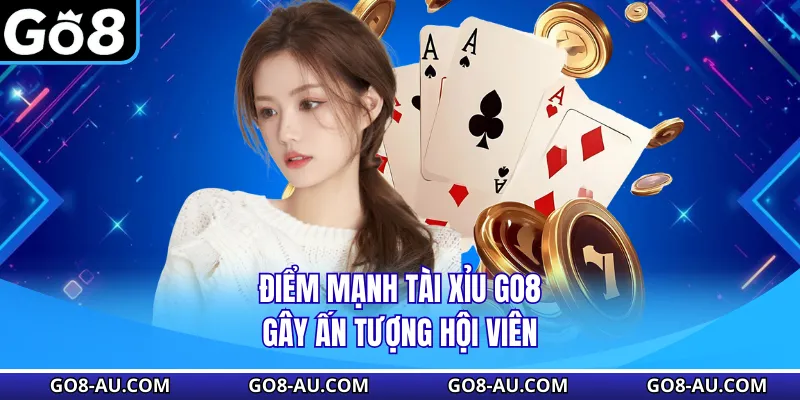Điểm mạnh tài xỉu GO8 gây ấn tượng hội viên