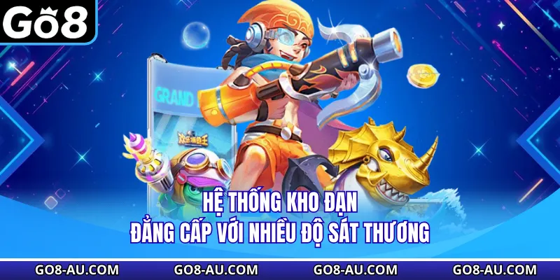 Hệ thống kho đạn đẳng cấp với nhiều độ sát thương