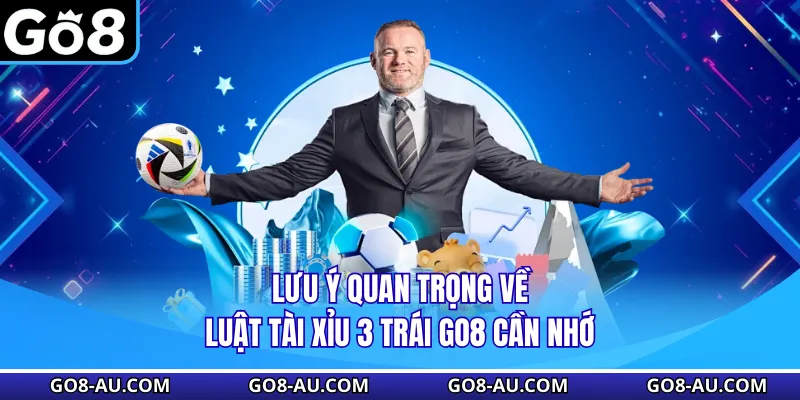 Lưu ý quan trọng về luật tài xỉu 3 trái GO8 cần nhớ